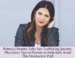 Ep. 28: Rebecca Bender Talks Sex Trafficking Journey, Plus Gives Tips to Parents to Help Kids Avoid This Destructive Path
