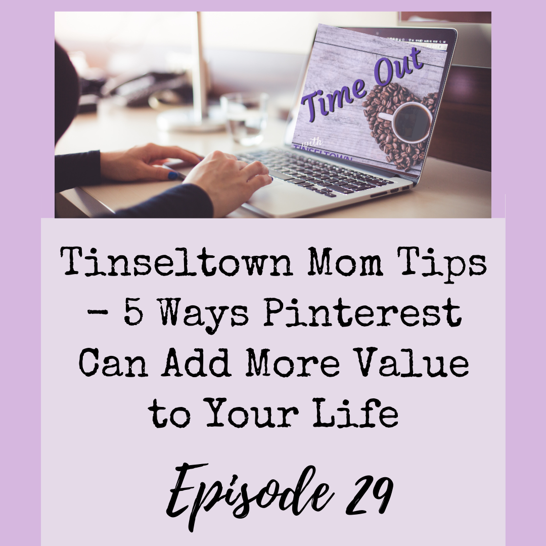 5 Ways Pinterest Can Add More Value to Your Life Tinseltown Mom