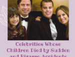 Celebrities Whose Children Died by Sudden and Bizarre Accidents