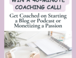 Win a 40-Minute Coaching Call! Get Coached on Starting a Blog or Podcast or Monetizing a Passion