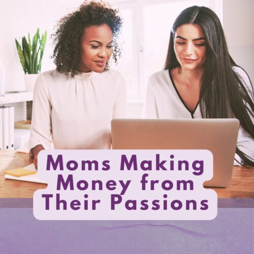 Moms Monetizing Thier Passions